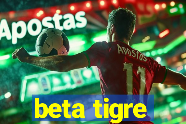 beta tigre