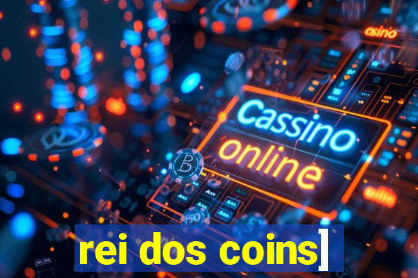 rei dos coins]