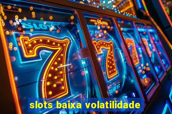 slots baixa volatilidade