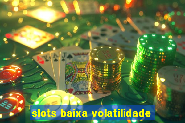 slots baixa volatilidade