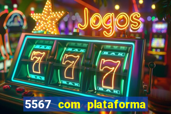 5567 com plataforma de jogos