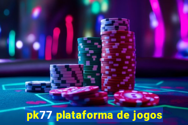pk77 plataforma de jogos