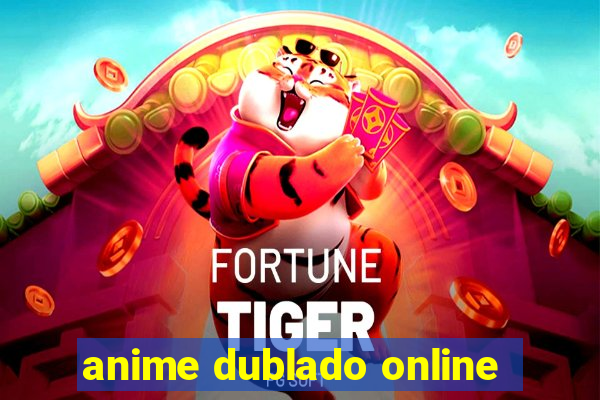 anime dublado online