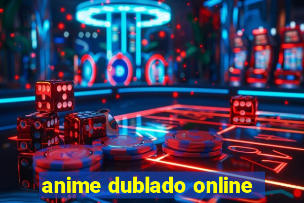 anime dublado online