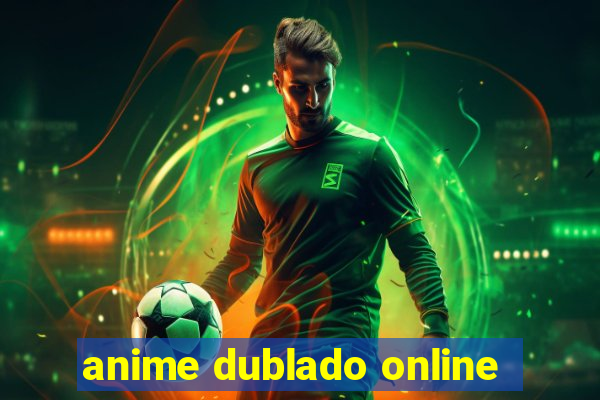 anime dublado online