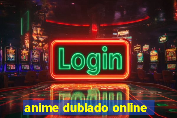 anime dublado online