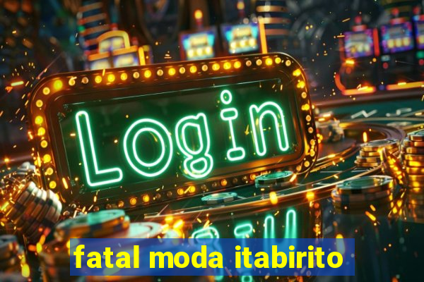 fatal moda itabirito