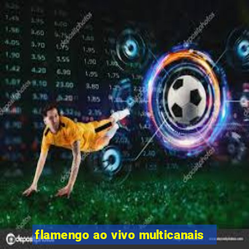 flamengo ao vivo multicanais