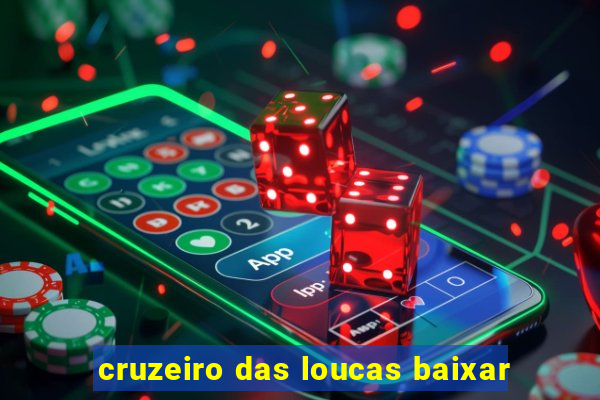 cruzeiro das loucas baixar