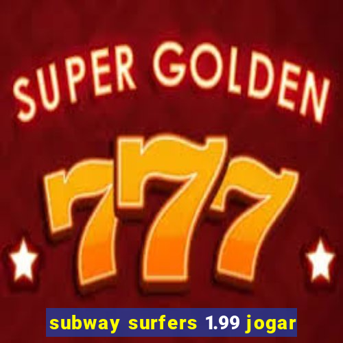 subway surfers 1.99 jogar