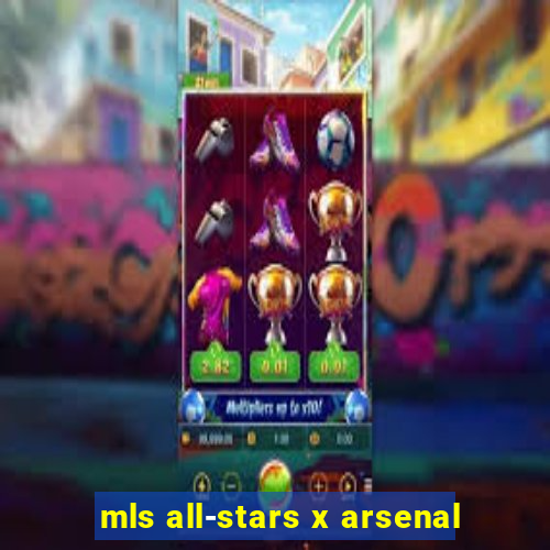 mls all-stars x arsenal