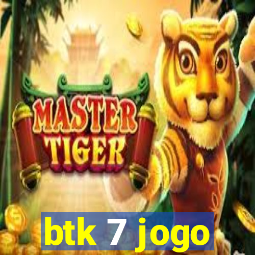 btk 7 jogo