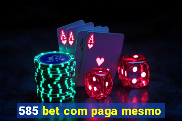 585 bet com paga mesmo
