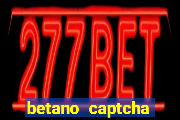 betano captcha security check