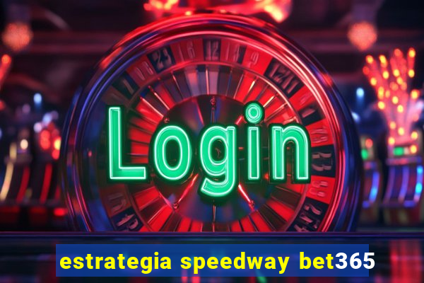 estrategia speedway bet365