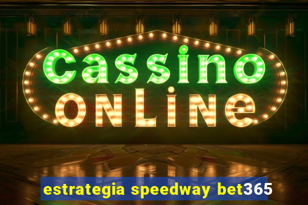 estrategia speedway bet365