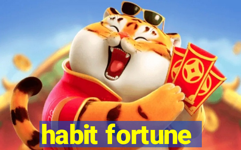 habit fortune