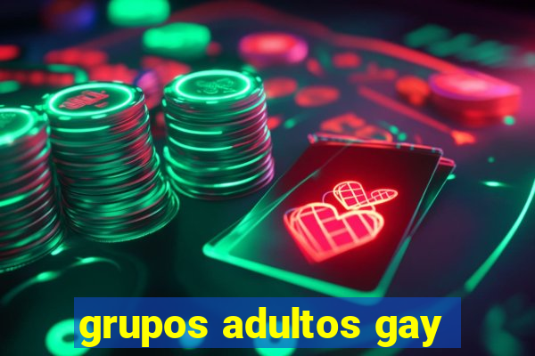 grupos adultos gay