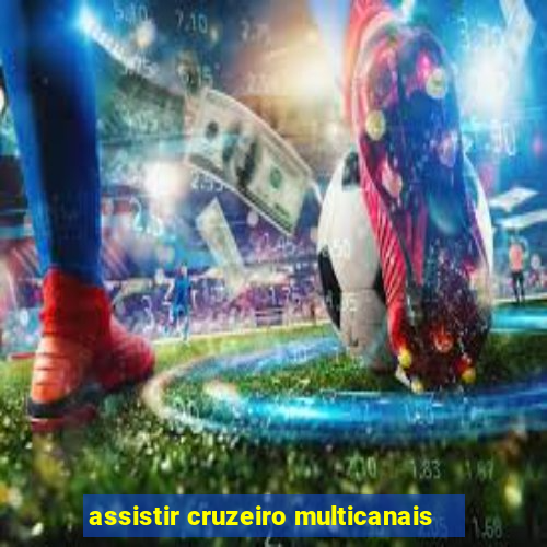 assistir cruzeiro multicanais