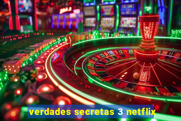 verdades secretas 3 netflix
