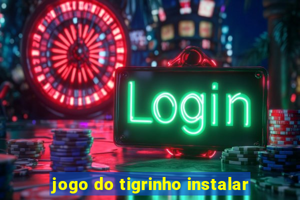 jogo do tigrinho instalar