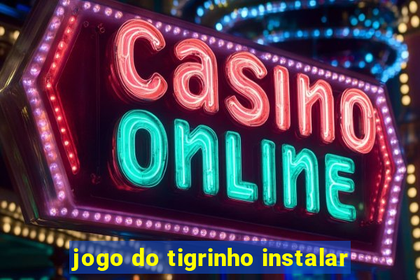 jogo do tigrinho instalar