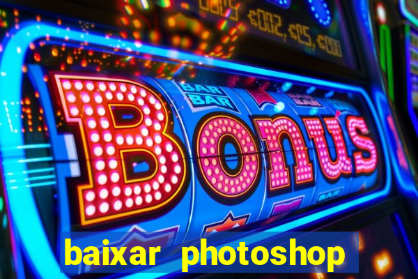baixar photoshop beta crackeado