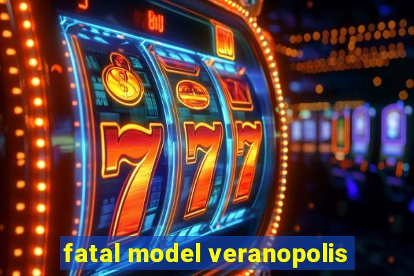 fatal model veranopolis