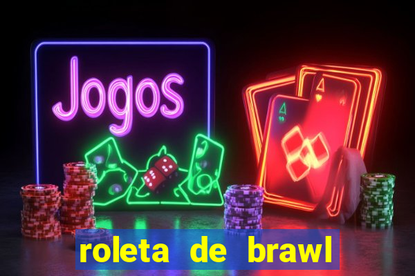 roleta de brawl stars 2024