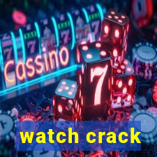 watch crack