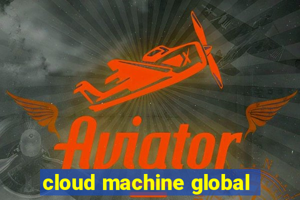 cloud machine global