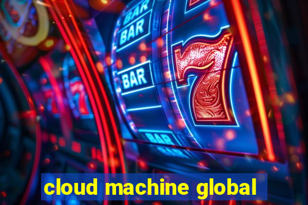 cloud machine global