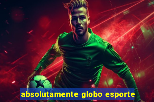 absolutamente globo esporte