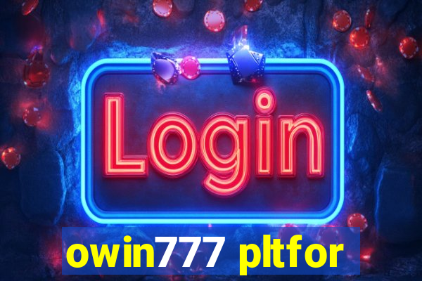 owin777 pltfor