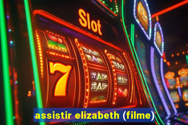 assistir elizabeth (filme)