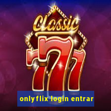 onlyflix login entrar