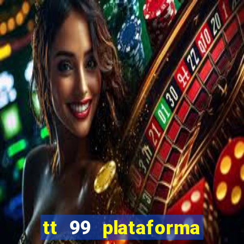 tt 99 plataforma de jogos