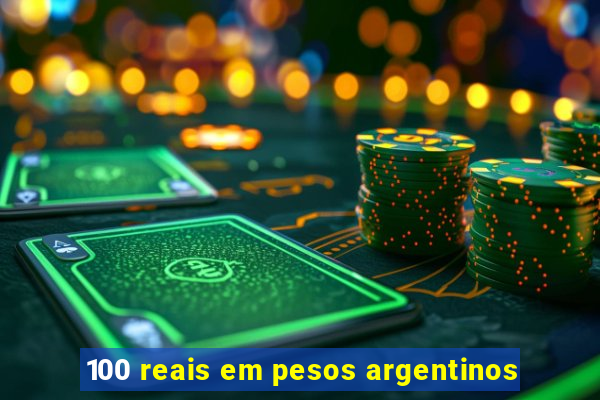 100 reais em pesos argentinos