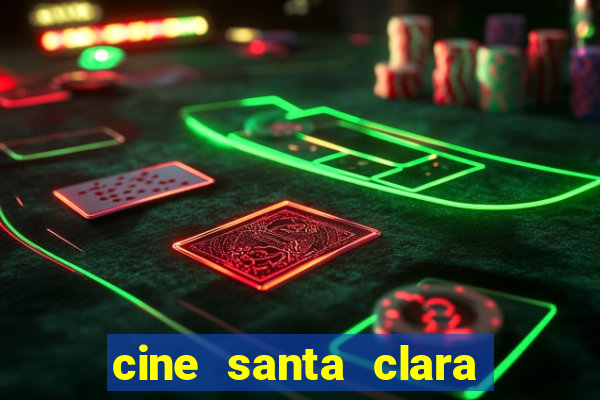cine santa clara filme em cartaz