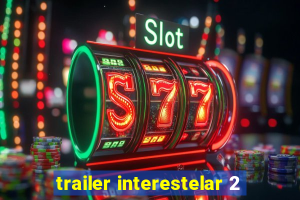 trailer interestelar 2