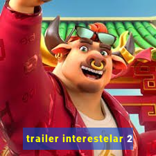 trailer interestelar 2
