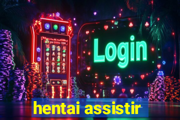 hentai assistir