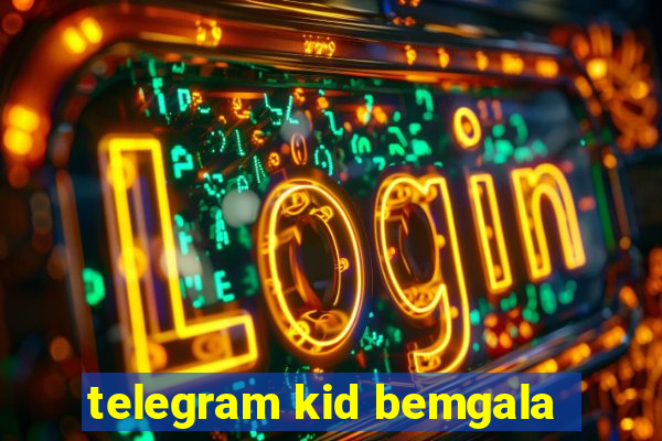 telegram kid bemgala