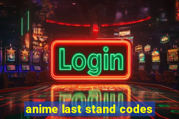anime last stand codes