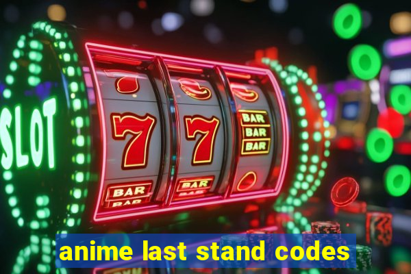 anime last stand codes