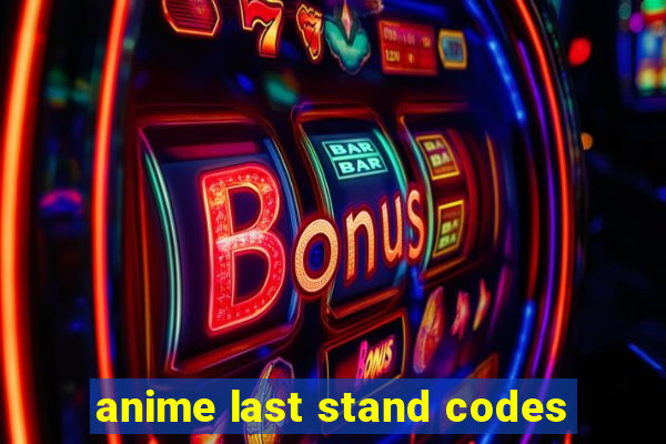 anime last stand codes