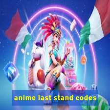 anime last stand codes