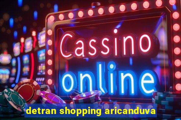 detran shopping aricanduva