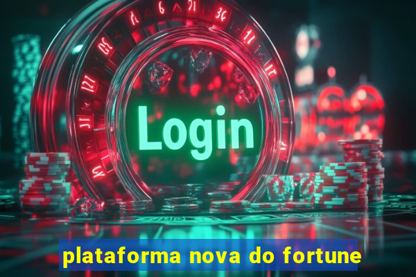 plataforma nova do fortune