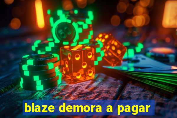 blaze demora a pagar